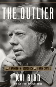 Image of The Outlier : The Unfinished Presidency Of Jimmy Carter