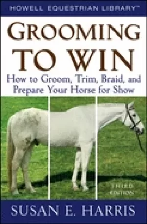 Image of grooming to win how to groom trim braid and prepare your horse for show