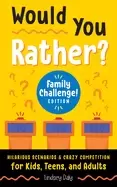 Image of would you rather family challenge edition hilarious scenarios and crazy com