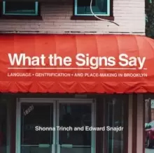 Image of What the Signs Say : Language, Gentrification, and Place-Making in Brooklyn