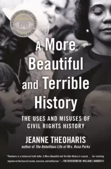 Image of A More Beautiful and Terrible History : The Uses and Misuses of Civil Rights History