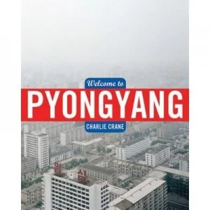 Image of Welcome to Pyongyang by Charlie Crane Hardback