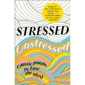 Image of Stressed, Unstressed : Classic Poems to Ease the Mind