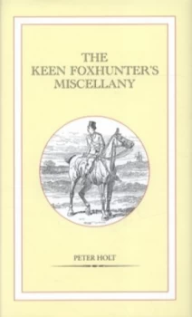 Image of The Keen Foxhunters Miscellany by Peter Holt Hardback