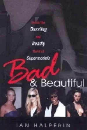 Image of bad and beautiful inside the dazzling and deadly world of supermodels
