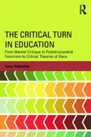 Image of The Critical Turn in EducationFrom Marxist Critique to Poststructuralist Feminism to Critical Theories of Race