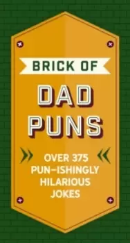 Image of The Brick of Dad Puns : Over 200 Pun-ishingly Hilarious Jokes