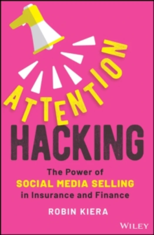 Image of Attention Hacking : The Power of Social Media Selling in Insurance and Finance Hardback