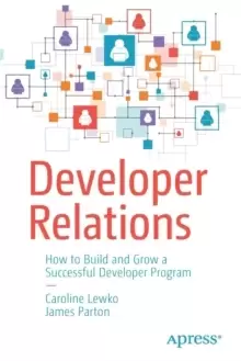 Image of Developer Relations : How to Build and Grow a Successful Developer Program