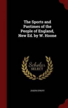 Image of The Sports and Pastimes of the People of England New Ed. by W. Hoone by Joseph Strutt Hardback