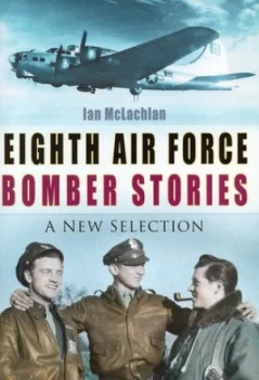 Image of Eighth Air Force Bomber Stories by Ian Mclachlan Hardback