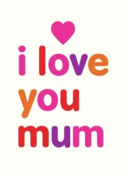 Image of I Love You Mum by Isobel Carlson Hardback