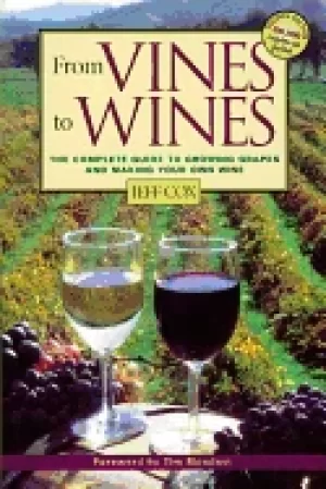 Image of from vines to wines the complete guide to growing grapes and making your ow