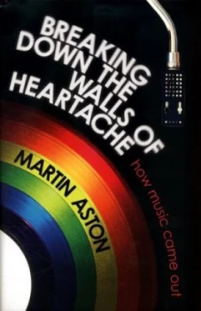 Image of Breaking down the Walls of Heartache by Martin Aston Hardback
