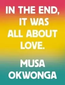 Image of Musa Okwonga - In The End, It Was All About Love