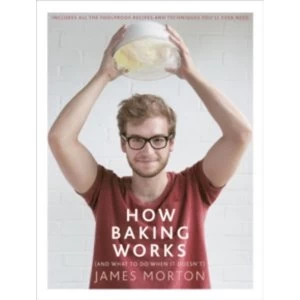 Image of How Baking Works: ...And what to do if it doesn't by James Morton (Hardback, 2015)