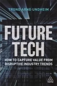 Image of Future Tech : How to Capture Value from Disruptive Industry Trends