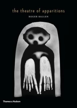 Image of The Theatre of Apparitions by Roger Ballen Hardback