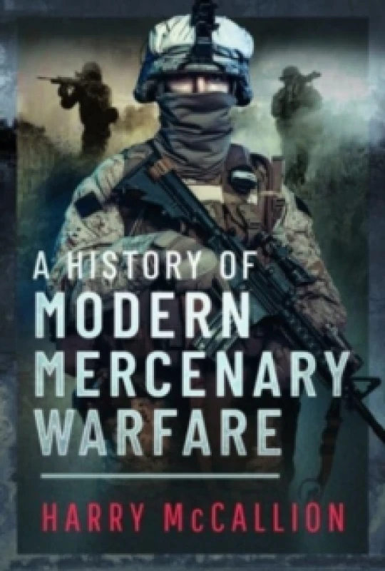 Image of A History of Modern Mercenary Warfare Hardback