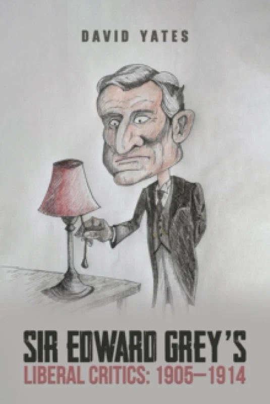 Image of Sir Edward Greys Liberal Critics: 19051914 Paperback / softback