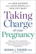 Image of taking charge of your pregnancy the new science for a safe birth and a heal