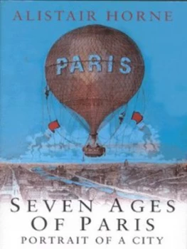 Image of Seven Ages of Paris by Alistair Horne Hardback