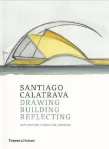 Image of Santiago Calatrava : Drawing, Building, Reflecting