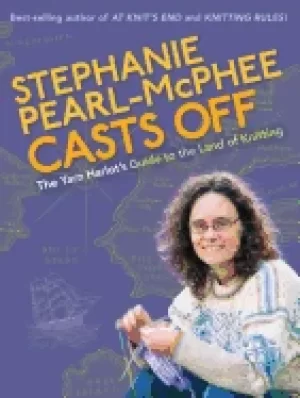 Image of stephanie pearl mcphee casts off the yarn harlots guide to the land of knit