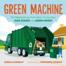 Image of Green Machine : The Slightly Gross Truth About Turning Your Food Scraps into Green Energy