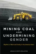 Image of mining coal and undermining gender rhythms of work and family in the americ
