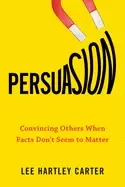 Image of persuasion convincing others when facts dont seem to matter