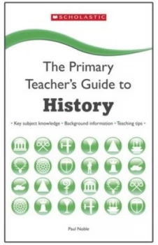 Image of The Primary Teachers Guide to History by Paul Noble Paperback