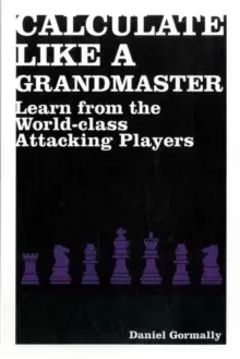 Image of Calculate Like a Grandmaster : Learn from the World-Class Attacking Players