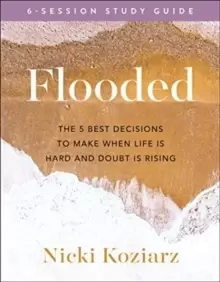 Image of Flooded Study Guide : The 5 Best Decisions to Make When Life Is Hard and Doubt Is Rising