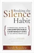 Image of breaking the silence habit a practical guide to uncomfortable conversations