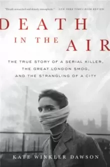 Image of Death in the Air : The True Story of a Serial Killer, the Great London Smog, and the Strangling of a City