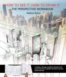 Image of How to See It, How to Draw It: The Perspective Workbook : Unique Exercises with More Than 100 Vanishing Points to Figure out