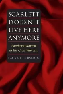 Image of Scarlett Doesn't Live Here Anymore : SOUTHERN WOMEN IN THE CIVIL WAR ERA