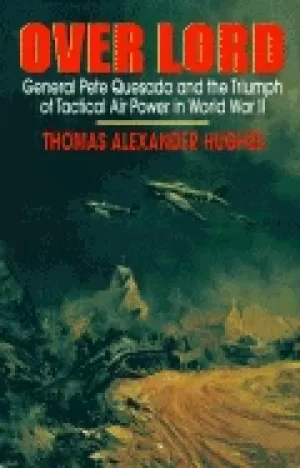 Image of over lord general pete quesada and the triumph of tactical air power in wor