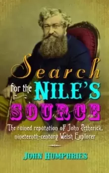 Image of Search for the Nile's Source : The Ruined Reputation of John Petherick, Nineteenth-century Welsh Explorer