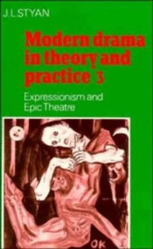 Image of Modern Drama in Theory and Practice. Vol. 3 Expressionism and Epic Theatre by J. L. Styan Paperback
