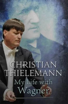 Image of My Life with Wagner by Christian Thielemann Book