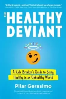Image of The Healthy Deviant : A Rule Breaker's Guide to Being Healthy in an Unhealthy World