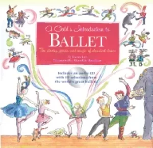 Image of childs introduction to ballet the stories music and magic of classical danc