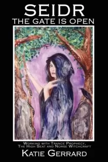 Image of Seidr - The Gate is Open : Working with Trance Prophecy, the High Seat, and Norse Witchcraft