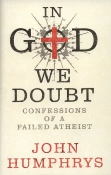 Image of In God We Doubt by John Humphrys Hardback