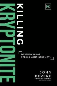 image of Killing Kryptonite by John Bevere