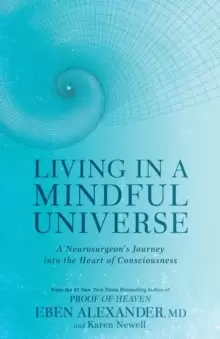 Image of Living in a Mindful Universe : A Neurosurgeons Journey into the Heart of Consciousness