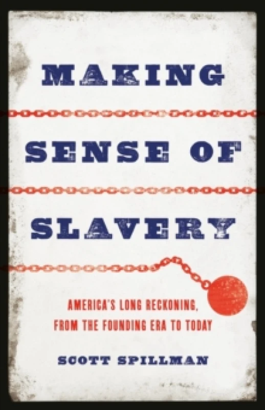 Image of Making Sense of Slavery : Americas Long Reckoning, from the Founding Era to Today Hardback