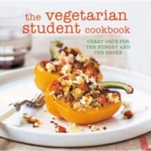 Image of The Vegetarian Student Cookbook : Great Grub for the Hungry and the Broke